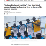 Screenshot of CNN article on South Sudan Blind Football Premier League.